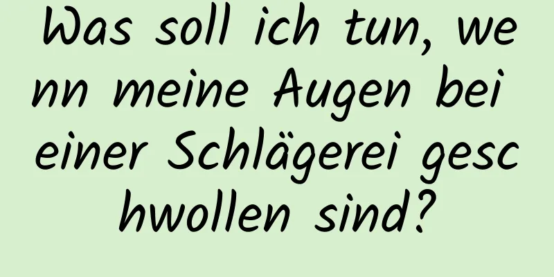 Was soll ich tun, wenn meine Augen bei einer Schlägerei geschwollen sind?