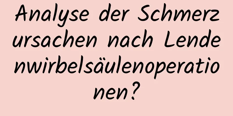 Analyse der Schmerzursachen nach Lendenwirbelsäulenoperationen?