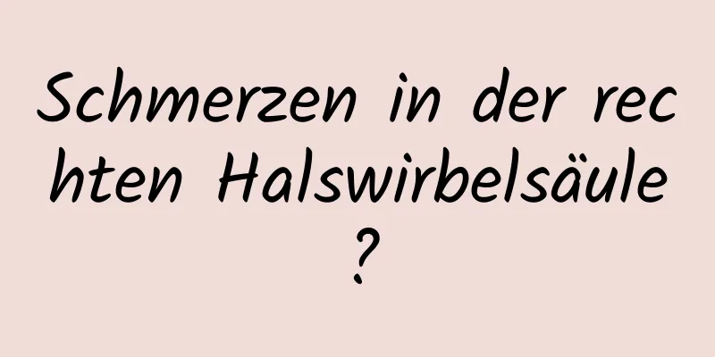 Schmerzen in der rechten Halswirbelsäule?