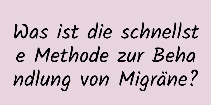 Was ist die schnellste Methode zur Behandlung von Migräne?