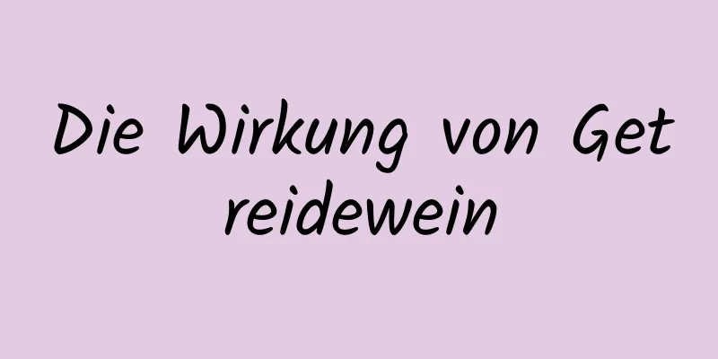 Die Wirkung von Getreidewein