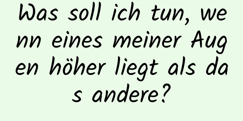 Was soll ich tun, wenn eines meiner Augen höher liegt als das andere?