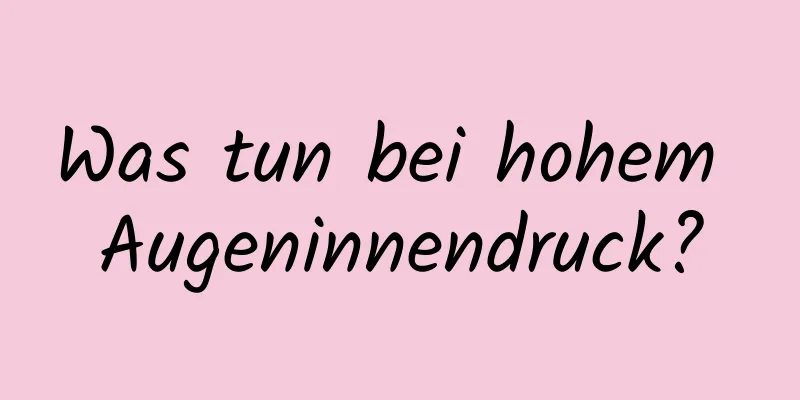 Was tun bei hohem Augeninnendruck?
