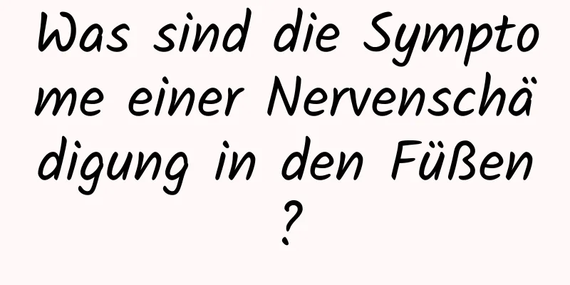Was sind die Symptome einer Nervenschädigung in den Füßen?