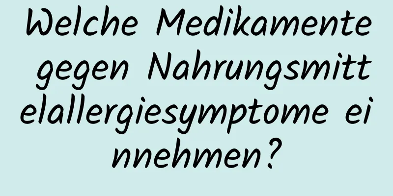 Welche Medikamente gegen Nahrungsmittelallergiesymptome einnehmen?