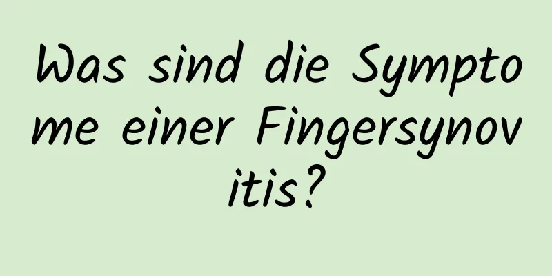 Was sind die Symptome einer Fingersynovitis?
