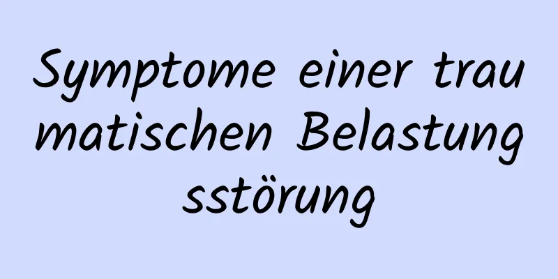 Symptome einer traumatischen Belastungsstörung
