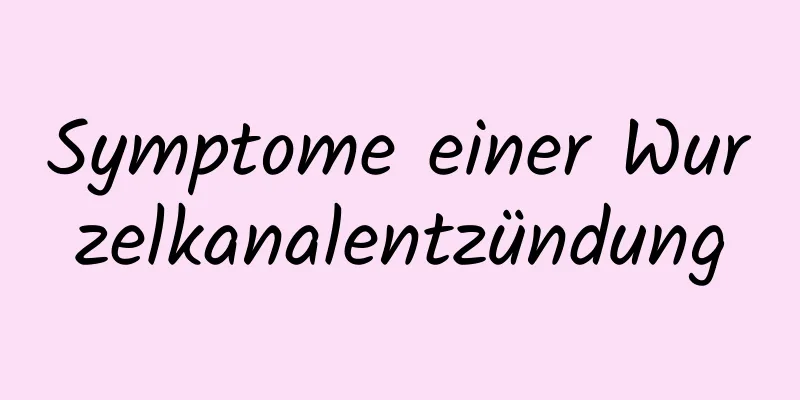 Symptome einer Wurzelkanalentzündung