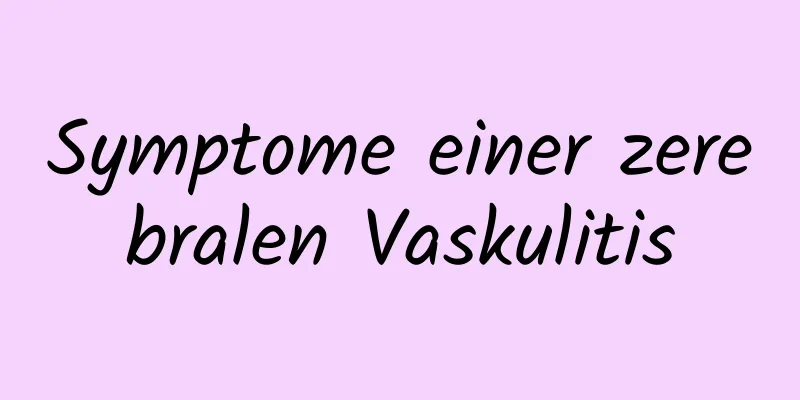Symptome einer zerebralen Vaskulitis