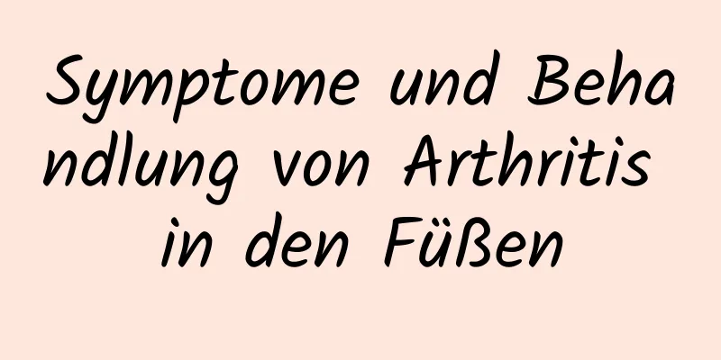 Symptome und Behandlung von Arthritis in den Füßen
