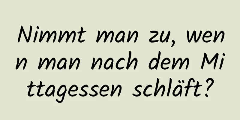 Nimmt man zu, wenn man nach dem Mittagessen schläft?