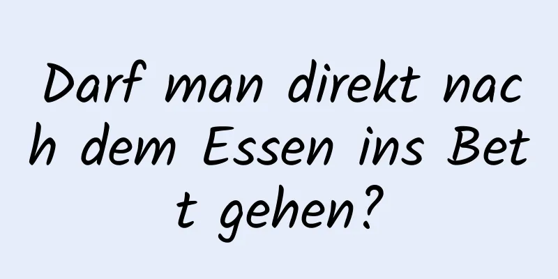 Darf man direkt nach dem Essen ins Bett gehen?