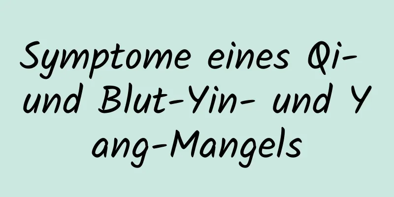 Symptome eines Qi- und Blut-Yin- und Yang-Mangels