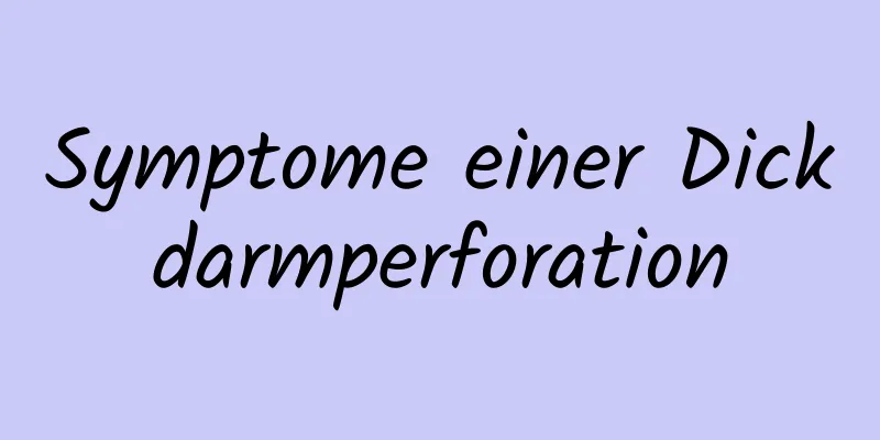 Symptome einer Dickdarmperforation
