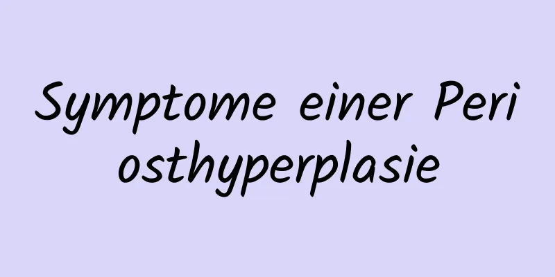 Symptome einer Periosthyperplasie