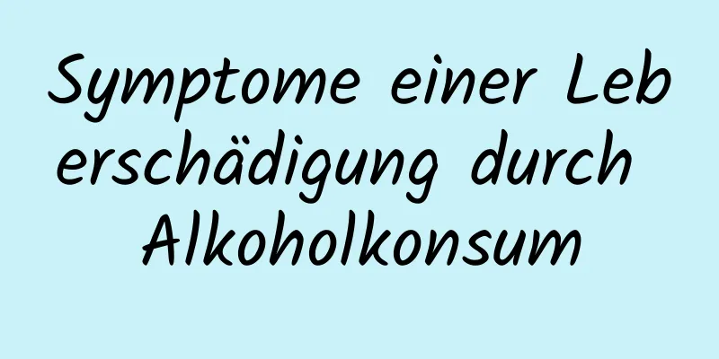 Symptome einer Leberschädigung durch Alkoholkonsum