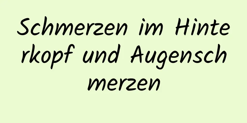 Schmerzen im Hinterkopf und Augenschmerzen