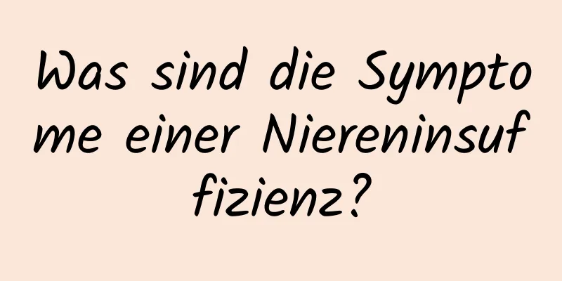 Was sind die Symptome einer Niereninsuffizienz?