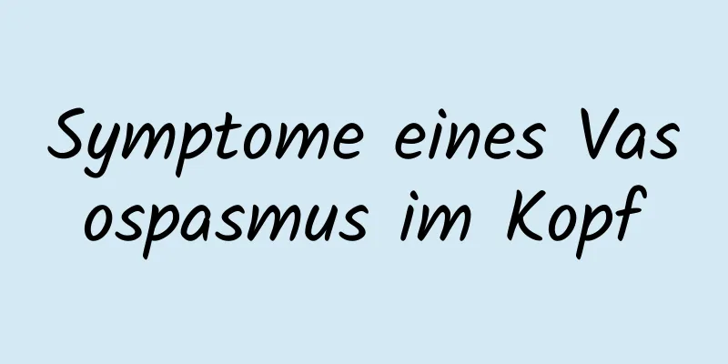 Symptome eines Vasospasmus im Kopf