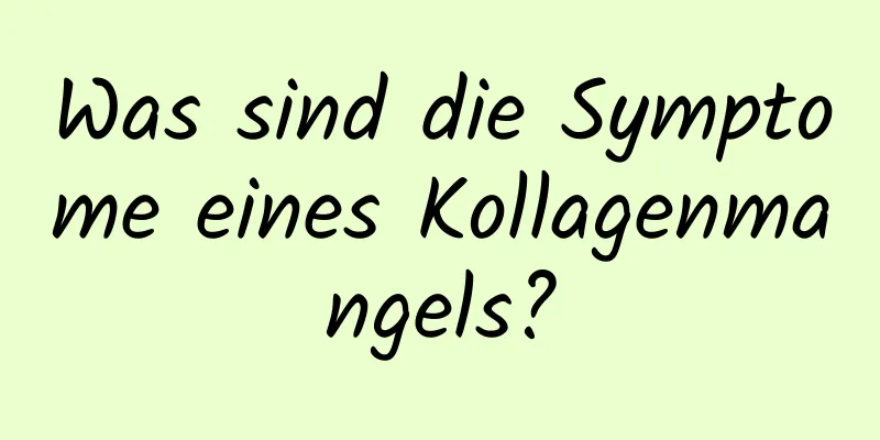 Was sind die Symptome eines Kollagenmangels?