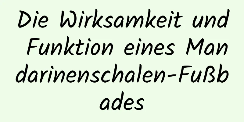 Die Wirksamkeit und Funktion eines Mandarinenschalen-Fußbades