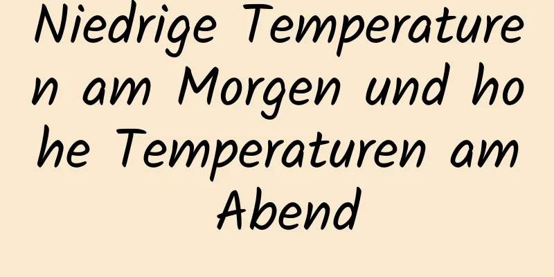Niedrige Temperaturen am Morgen und hohe Temperaturen am Abend
