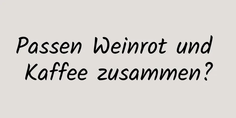 Passen Weinrot und Kaffee zusammen?
