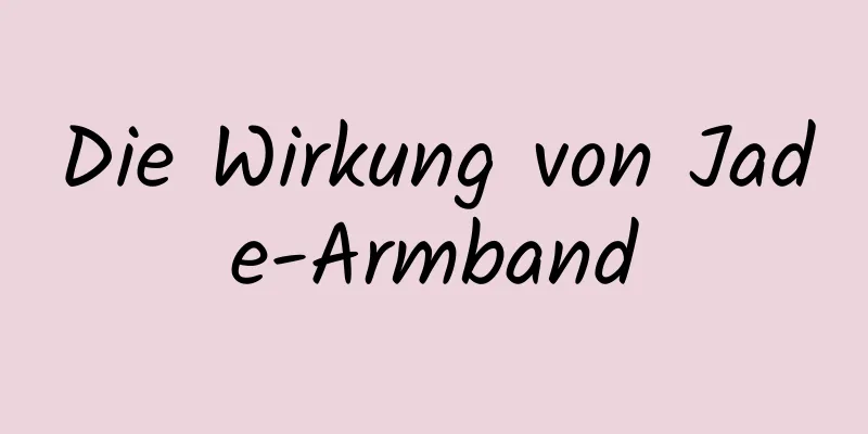 Die Wirkung von Jade-Armband