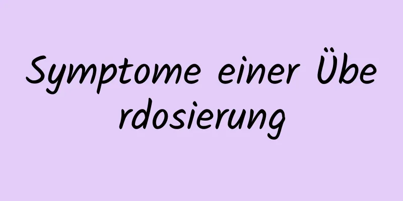 Symptome einer Überdosierung