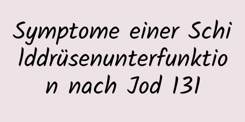 Symptome einer Schilddrüsenunterfunktion nach Jod 131