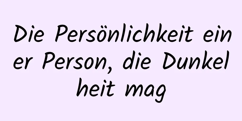 Die Persönlichkeit einer Person, die Dunkelheit mag