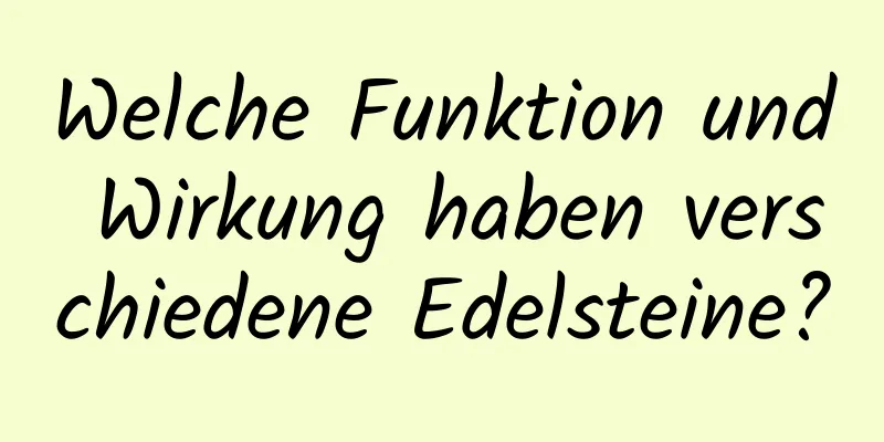 Welche Funktion und Wirkung haben verschiedene Edelsteine?