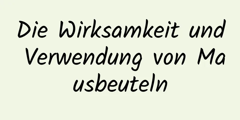 Die Wirksamkeit und Verwendung von Mausbeuteln