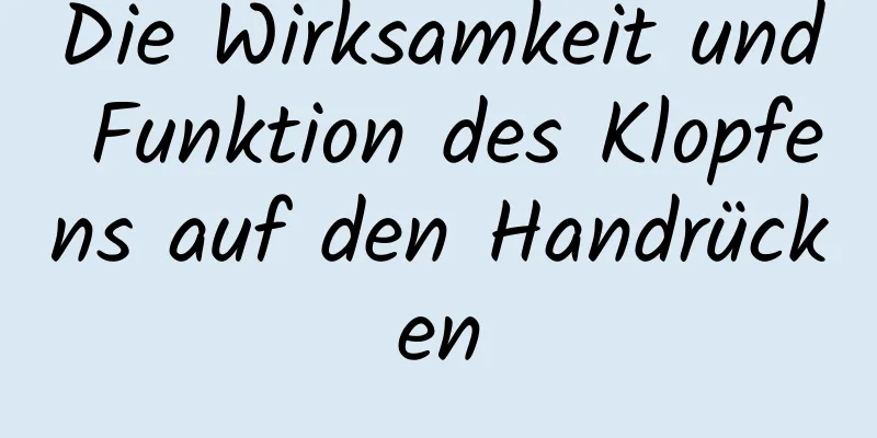 Die Wirksamkeit und Funktion des Klopfens auf den Handrücken