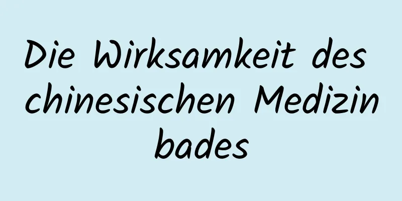 Die Wirksamkeit des chinesischen Medizinbades