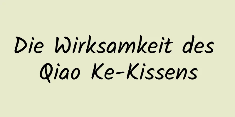 Die Wirksamkeit des Qiao Ke-Kissens