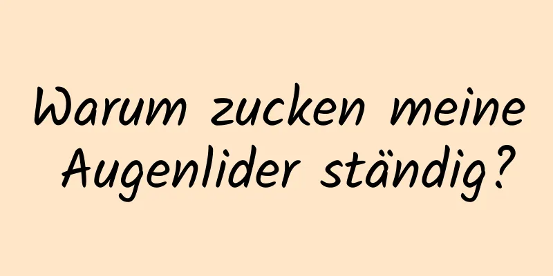 Warum zucken meine Augenlider ständig?