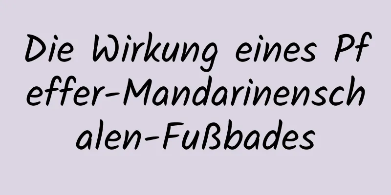 Die Wirkung eines Pfeffer-Mandarinenschalen-Fußbades