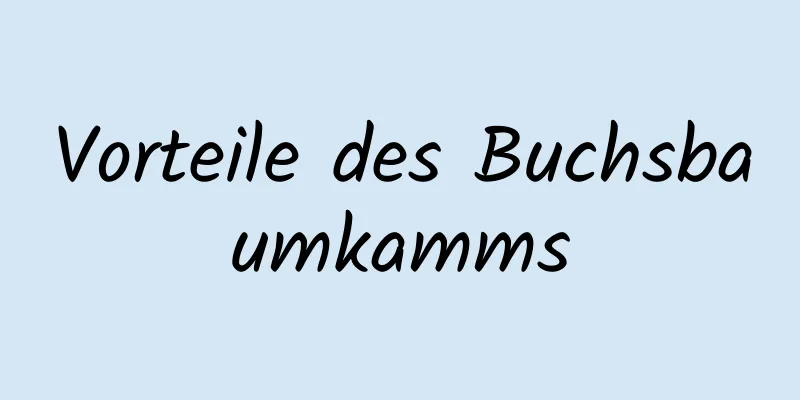 Vorteile des Buchsbaumkamms