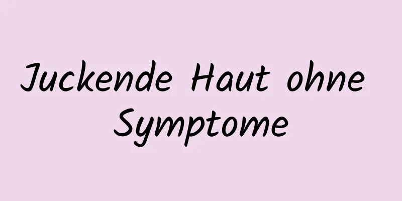 Juckende Haut ohne Symptome