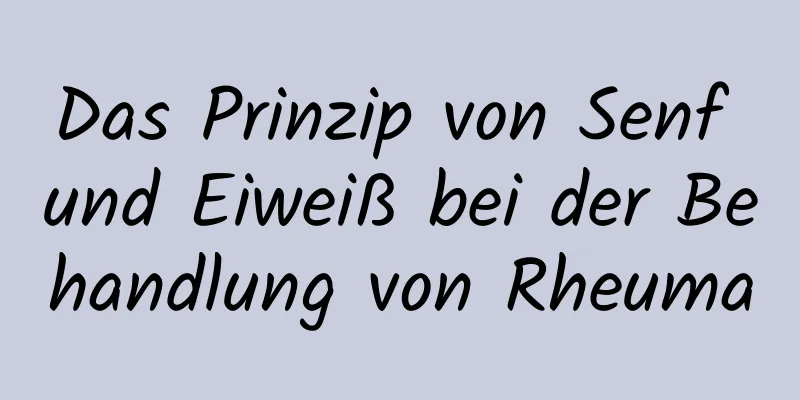 Das Prinzip von Senf und Eiweiß bei der Behandlung von Rheuma