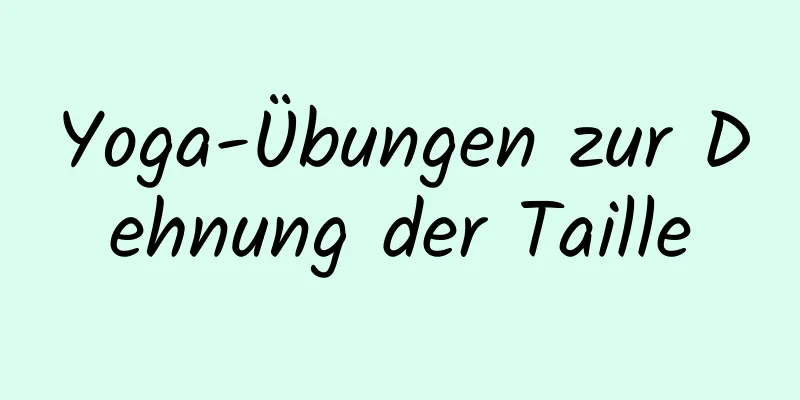 Yoga-Übungen zur Dehnung der Taille