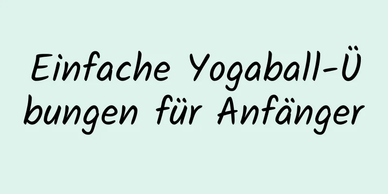 Einfache Yogaball-Übungen für Anfänger