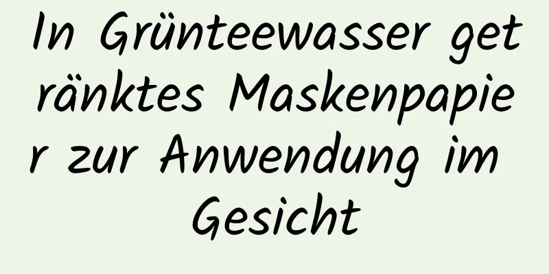 In Grünteewasser getränktes Maskenpapier zur Anwendung im Gesicht