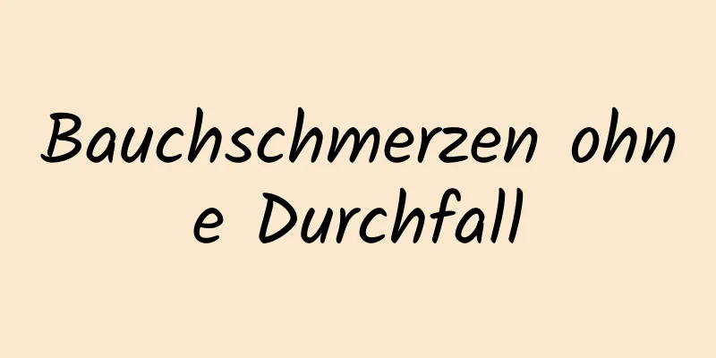 Bauchschmerzen ohne Durchfall