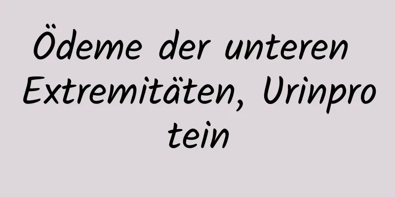Ödeme der unteren Extremitäten, Urinprotein