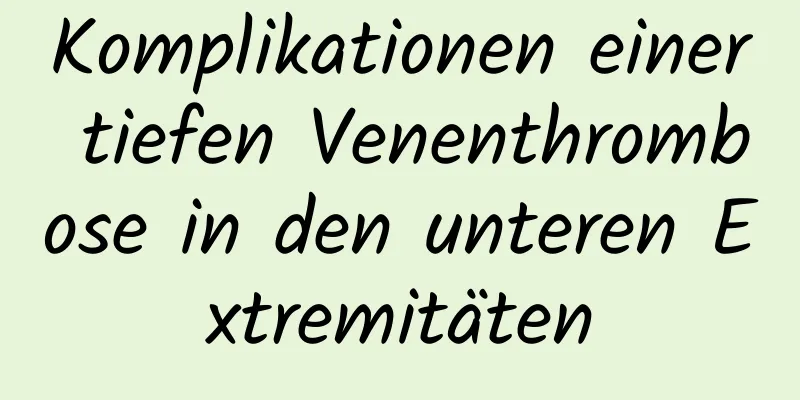 Komplikationen einer tiefen Venenthrombose in den unteren Extremitäten