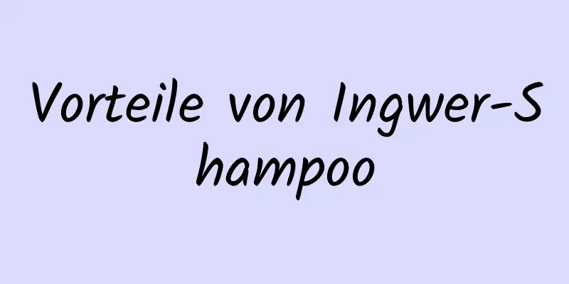 Vorteile von Ingwer-Shampoo