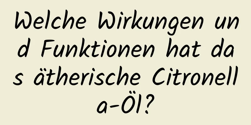 Welche Wirkungen und Funktionen hat das ätherische Citronella-Öl?