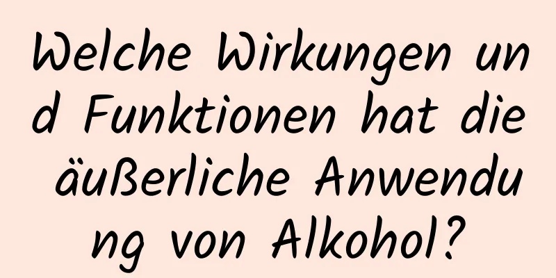 Welche Wirkungen und Funktionen hat die äußerliche Anwendung von Alkohol?